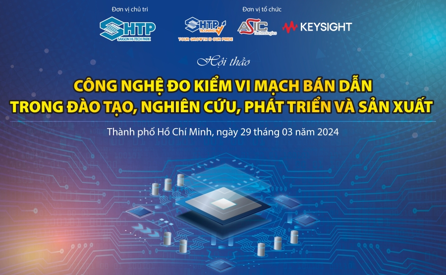 Hội thảo Công Nghệ Đo Kiểm Vi Mạch Bán Dẫn  trong Đào Tạo, Nghiên Cứu, Phát Triển và Sản Xuất