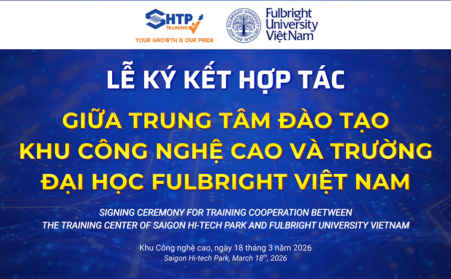 TRUNG TÂM ĐÀO TẠO KHU CÔNG NGHỆ CAO VÀ TRƯỜNG ĐẠI HỌC FULBRIGHT VIỆT NAM – ĐỐI TÁC CHIẾN LƯỢC TRONG PHÁT TRIỂN NGUỒN NHÂN LỰC CHẤT LƯỢNG CAO