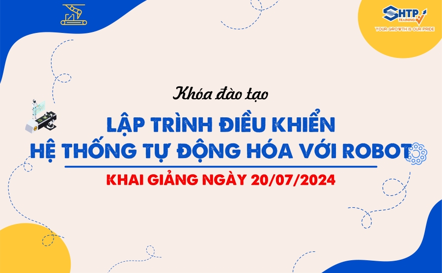 Chiêu sinh khóa đào tạo LẬP TRÌNH ĐIỀU KHIỂN HỆ THỐNG TỰ ĐỘNG HÓA VỚI ROBOT tháng 7